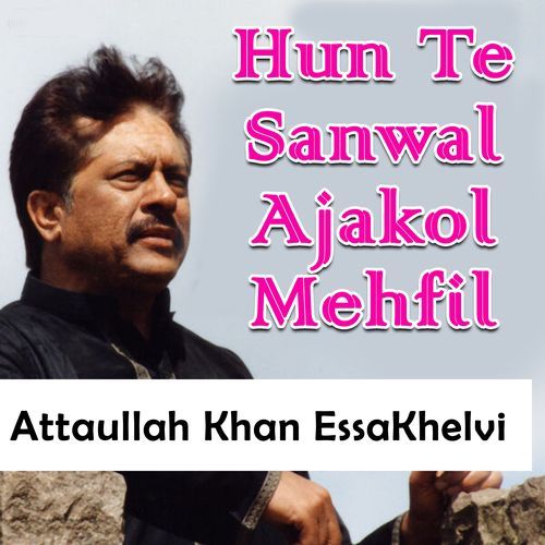 Hun Te Sanwal Ajakol Mehfil