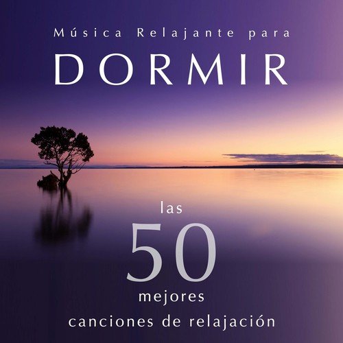 Música Relajante para Dormir - Las 50 Mejores Canciones de Relajacion New Age para la Serenidad y la Paz Interior. Musica Instrumental como Remedio para la Ansiedad
