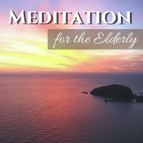 Meditation for the Elderly - Most Relaxing Music for Tired Grandpa & Grandma, Soothing Sounds of Nature_poster_image