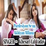Pardesiyon Se na Akhiyan Milana