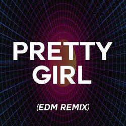 Pretty Girl (EDM Remix)