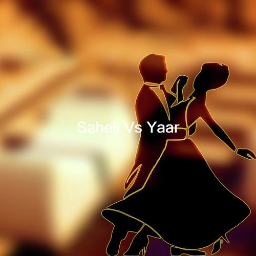 Saheli Vs Yaar