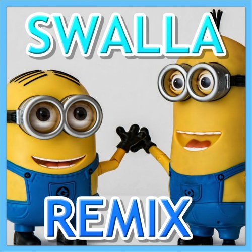 Swalla (Minions Remix)