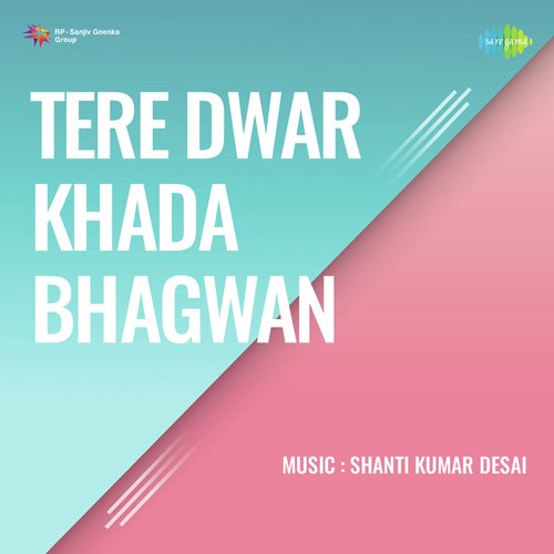 Tere Dwar Khada Bhagwan