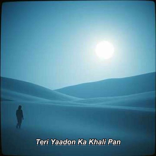 Teri Yaadon Ka Khali Pan