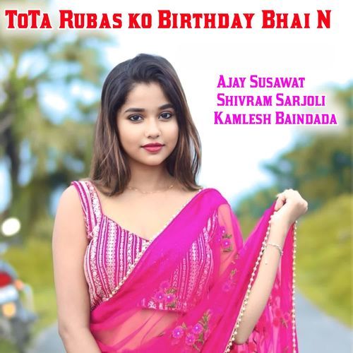 ToTa Rubas ko Birthday Bhai N