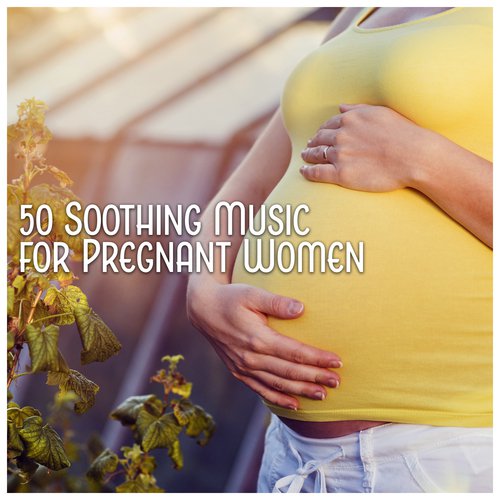 50 Soothing Music for Pregnant Women – Prenatal Yoga, Calming Meditation & Deep Relaxation, Release Stress
