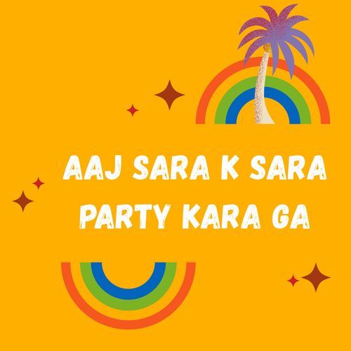 Aaj Sara K Sara Party Kara Ga