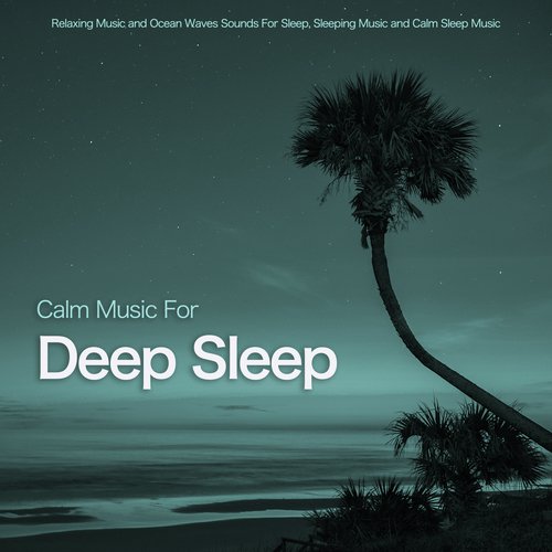 Calm Music For Deep Sleep: Relaxing Music and Ocean Waves Sounds For Sleep, Sleeping Music and Calm Sleep Music_poster_image