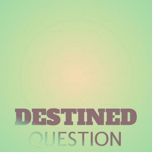 Destined Question