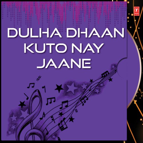 Dulha Dhaan Kuto Nay Jaane