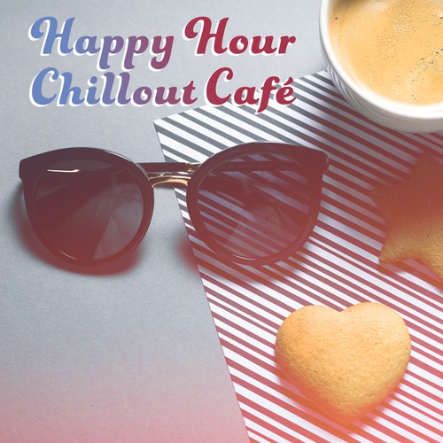 Happy Hour Chillout Café – Chillout 2017, Music for Café, Club & Bar, Hot Vibes, Pure Electronic_poster_image