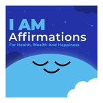 I AM Affirmations For Health, Wealth And Happiness