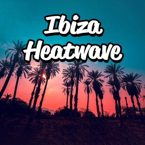 Ibiza Heatwave : Summer Time Anthems from White Isle