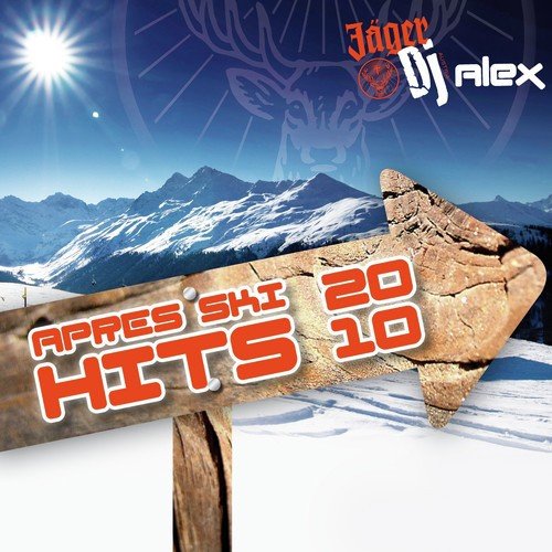 Jägerdj Alex präsentiert seine Après Ski Mega Hits 2010 (Das geht ab in der Hütte und knallt auf der Piste!)