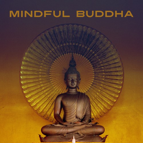 Mindful Buddha – New Age Music for Meditation, Mindfulness Practice, Reiki Music, Yoga, Be Mindful