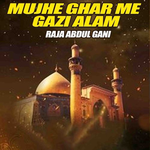 Mujhe Ghar Me Gazi Alam