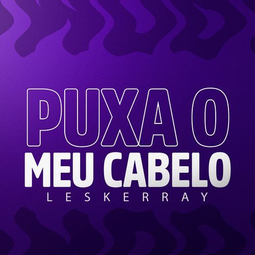 Puxa o Meu Cabelo - Leskerray_poster_image