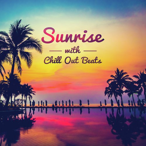 Sunrise with Chill Out Beats