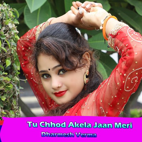 Tu Chhod Akela Jaan Meri