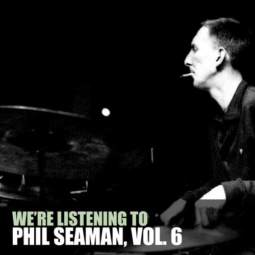 We're Listening to Phil Seaman, Vol. 6
