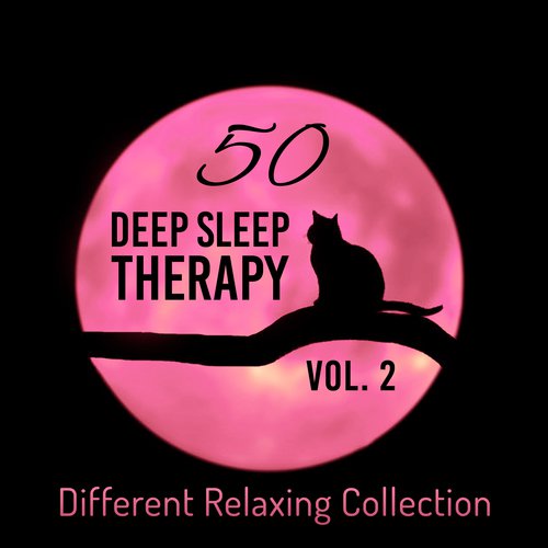 50 Deep Sleep Therapy Vol. 2 (Different Relaxing Collection, Meditation for Sleep Well, Reduce Stress Level, Calm Melody for Newborn, Goodnight Lullabies, Soothing Natural Sounds to Cure Insomnia)