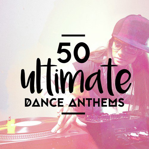 50 Ultimate Dance Anthems
