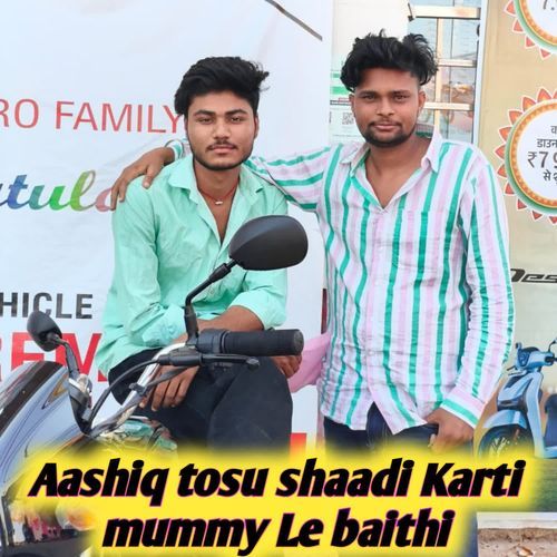 Aashiq tosu shaadi Karti mummy Le baithi