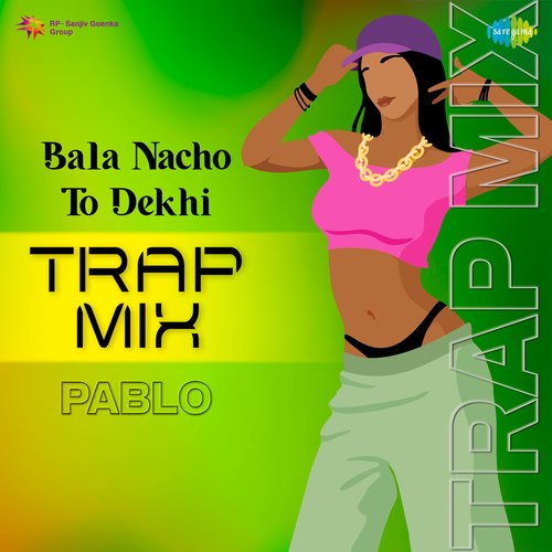 Bala Nacho To Dekhi - Trap