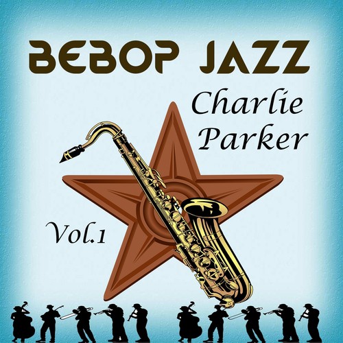 BeBop Jazz, Charlie Parker Vol. 1