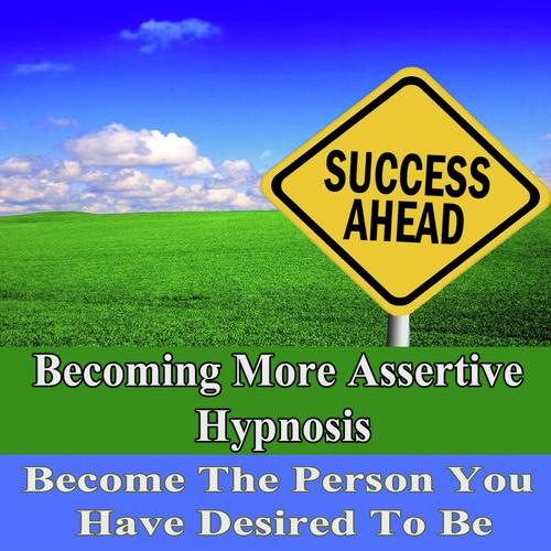 Becoming More Assertive Hypnosis Become the Person You Have Desired to Be Subliminal Change