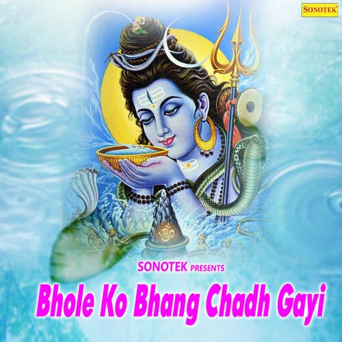Bhole Ko Bhang Chadh Gayi