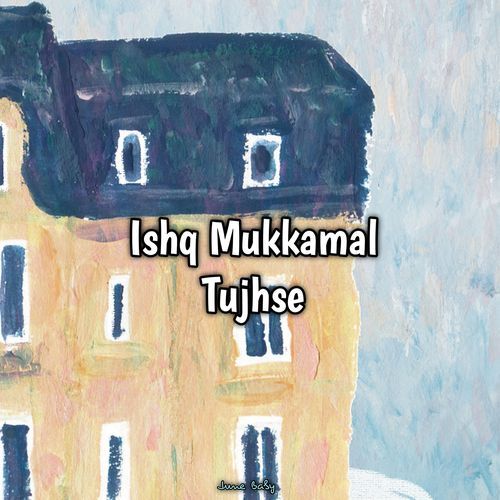 Ishq Mukkamal Tujhse