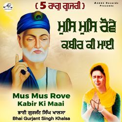 Mus Mus Rove Kabir Ki Maai (Raag Gujri)-AyYzASdbBlc