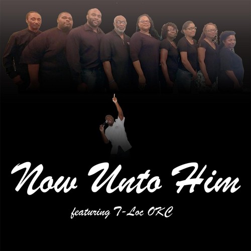 Now Unto Him (feat. T-Loc Okc) cover art