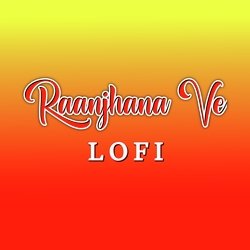 Raanjhana Ve (Lofi)-PRkiRkN6ckc