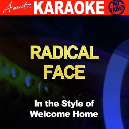 Radical Face (In the Style of Welcome Home) [Karaoke Version]