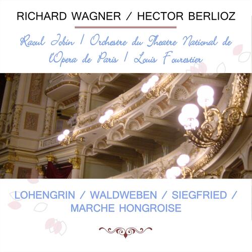 Raoul Jobin / Orchestre Du Théâtre National De L'opéra De Paris / Louis Fourestier Play: Richard Wagner / Hector Berlioz: Lohengrin / Waldweben / Siegfried / Marche Hongroise (Live)