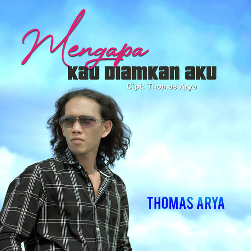 Thomas Arya - Mengapa Kau Diamkan Aku