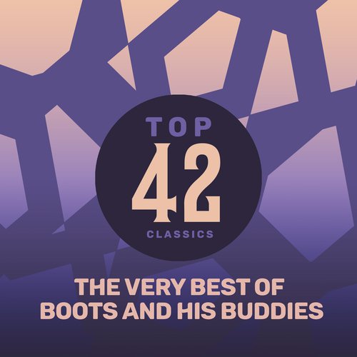 Top 42 Classics - The Very Best of Boots And His Buddies