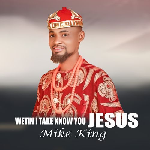 Wetin I take know you Jesus