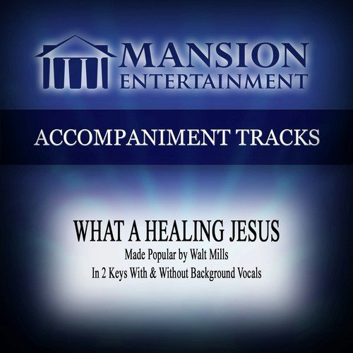 What a Healing Jesus (Made Popular by Walt Mills) [Accompaniment Track]