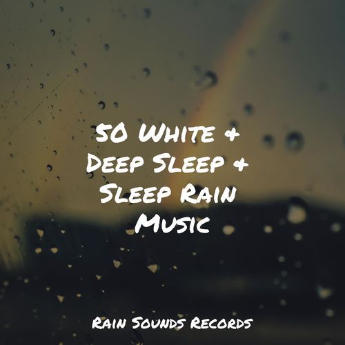 50 White & Deep Sleep & Sleep Rain Music