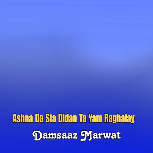 Ashna Da Sta Didan Ta Yam Raghalay