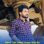 Choro Tan Vishal Gurjar Kota Ko