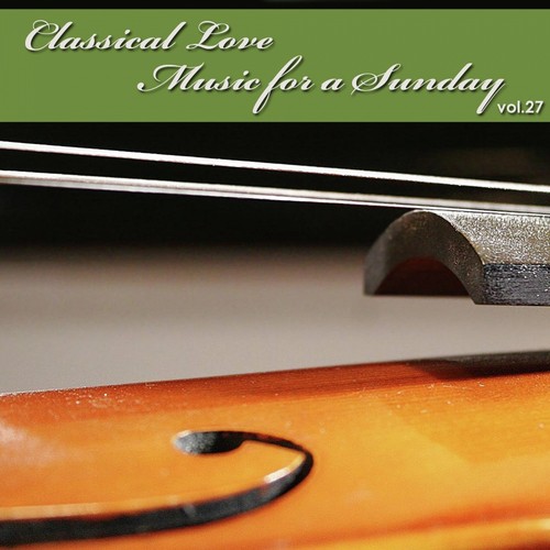 Classical Love - Music for a Sunday Vol 27