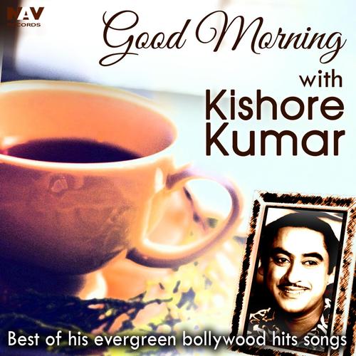 Good Morning With Kishore Kumar (Best of His Evergreen Bollywood Hits Songs)