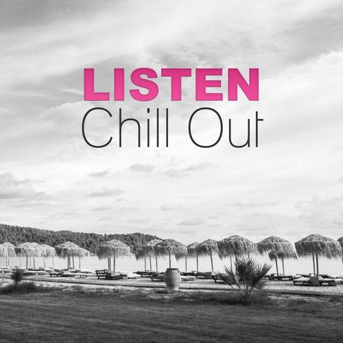 Listen Chill Out – Ambient Sounds for Relax, Chill Out and Love