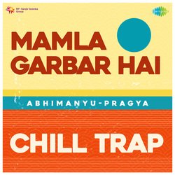 Mamla Garbar Hai Chill Trap-EgEdZAYHUwA