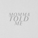 Momma Told Me